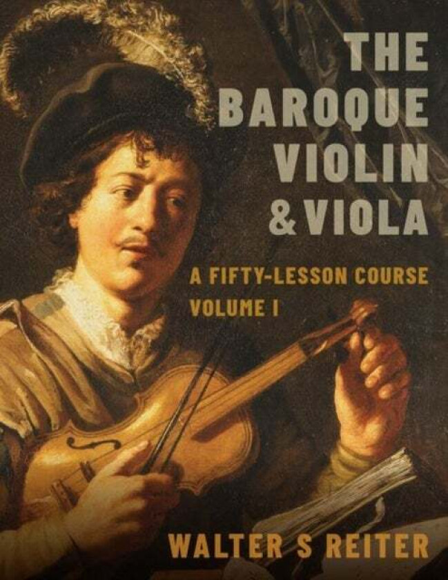The Baroque Violin & Viola av Walter S. (Professor of Baroque Violin Professor of Baroque Violin The Royal Conservatoire of the Hague) Reiter