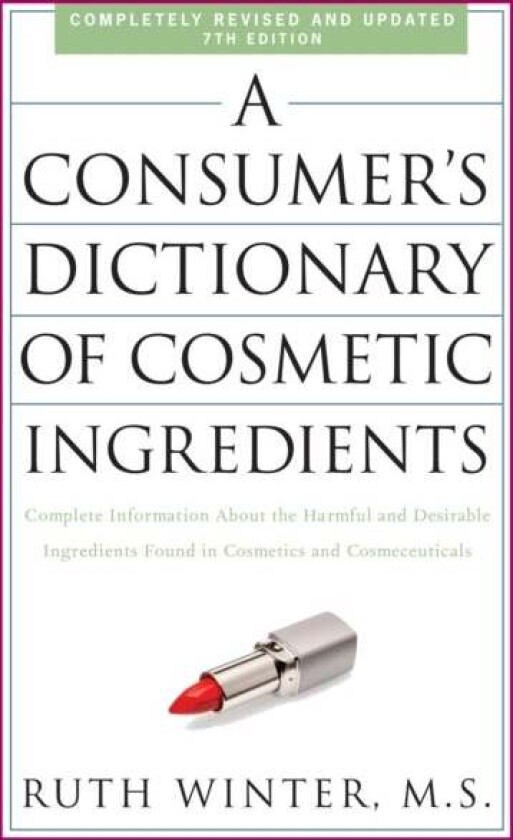 A Consumer's Dictionary of Cosmetic Ingredients, 7th Edition av Ruth Winter