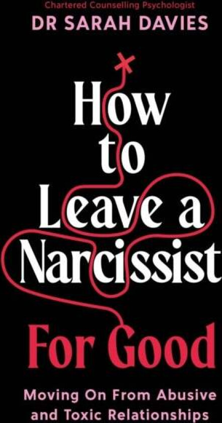 How to Leave a Narcissist ... For Good av Dr Sarah Davies