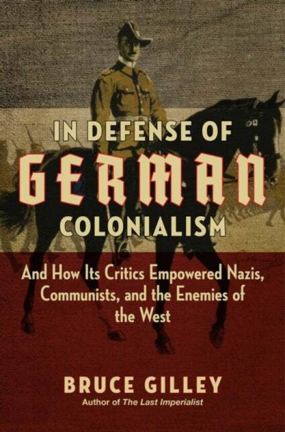 In Defense Of German Colonialism Av Bruce Gilley