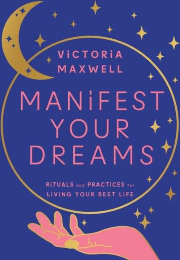 Manifest Your Dreams av Victoria Maxwell