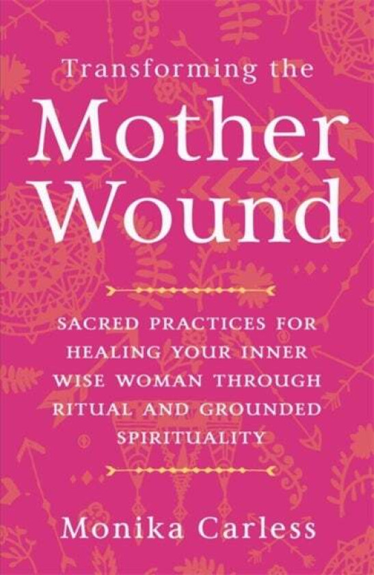 Transforming The Mother Wound Av Monika Carless