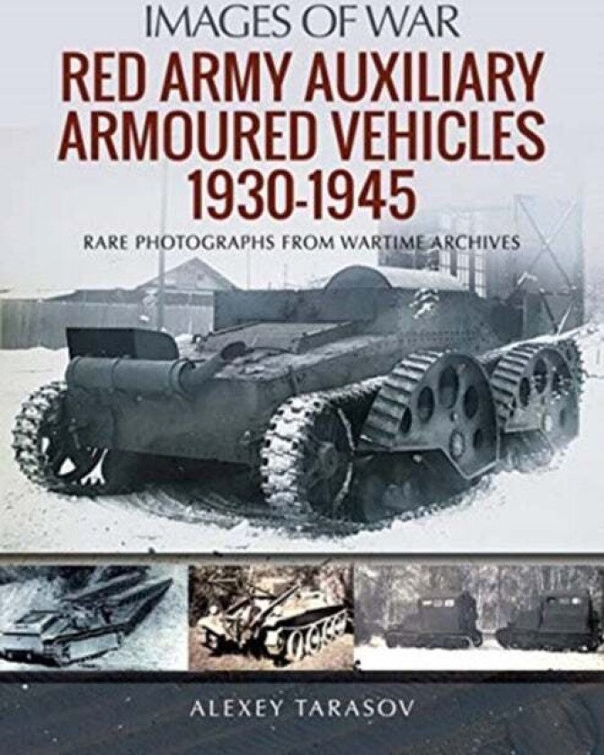 Red Army Auxiliary Armoured Vehicles, 1930-1945 av Alexey Tarasov