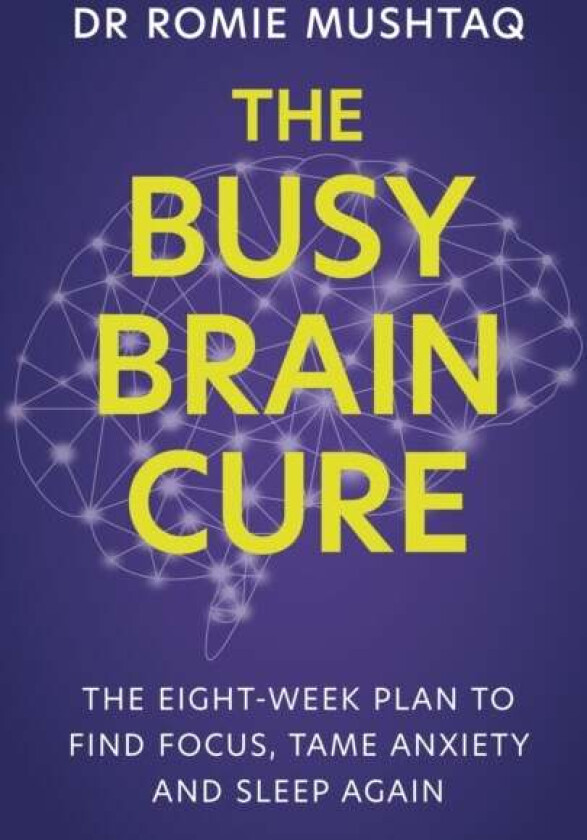The Busy Brain Cure av Dr Romie Mushtaq
