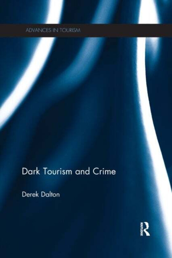 Dark Tourism and Crime av Derek (Flinders University Australia) Dalton