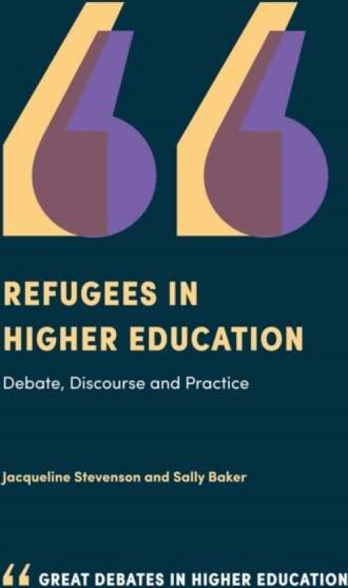 Refugees in Higher Education av Jacqueline (Sheffield Hallam University UK) Stevenson, Sally (University of New South Wales Australia) Baker