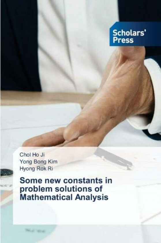 Some New Constants In Problem Solutions Of Mathematical Analysis Av Chol Ho Ji, Yong Bong Kim, Hyong Rok Ri
