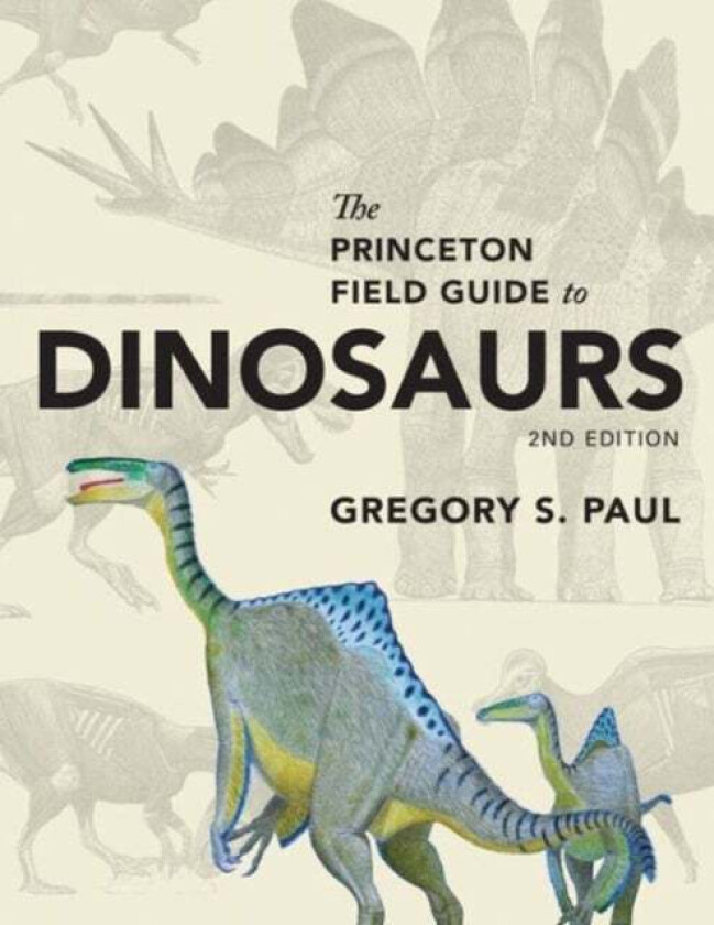 The Princeton Field Guide to Dinosaurs av Gregory S. Paul