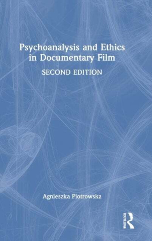 Psychoanalysis and Ethics in Documentary Film av Agnieszka (Manchester School of Art UK) Piotrowska