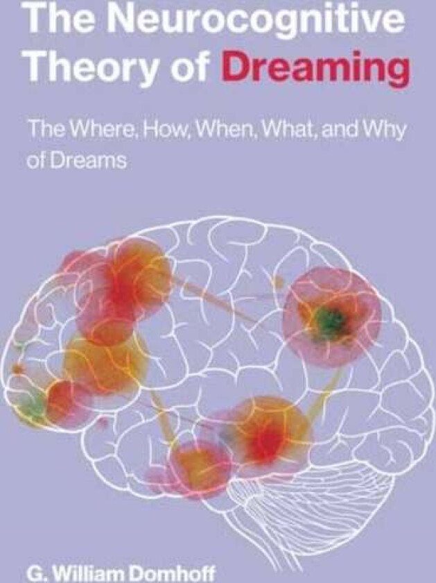 The Neurocognitive Theory of Dreaming av G. William Domhoff