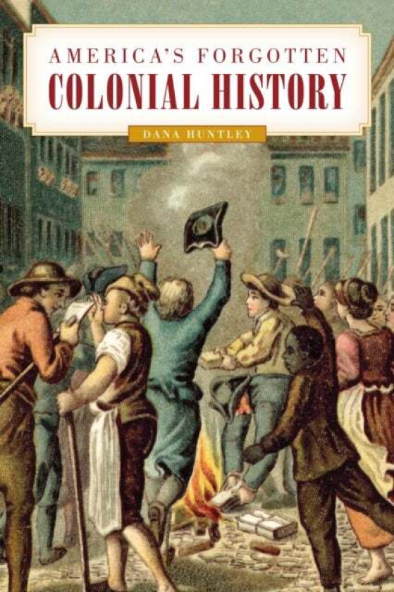 America's Forgotten Colonial History av Dana Huntley