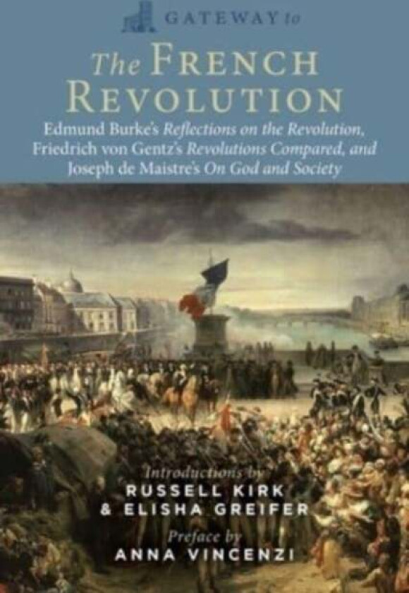 Gateway to the French Revolution av Edmund Burke, Friedrich Gentz, Joseph de Maistre