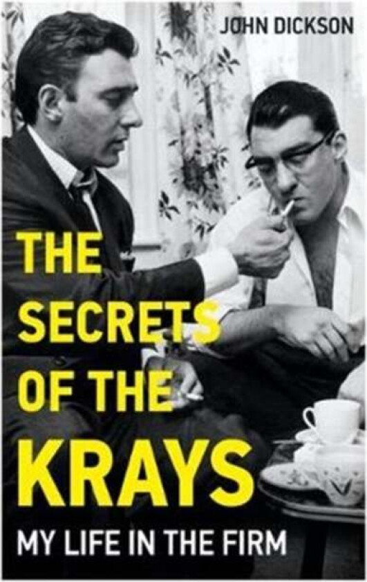 The Secrets of The Krays - My Life in The Firm av John Dickson