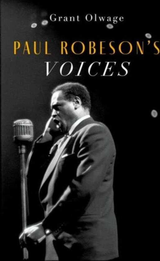 Paul Robeson's Voices av Grant (Music Historian and Lecturer Music Historian and Lecturer Wits School of Arts University of the Witwatersrand Joh