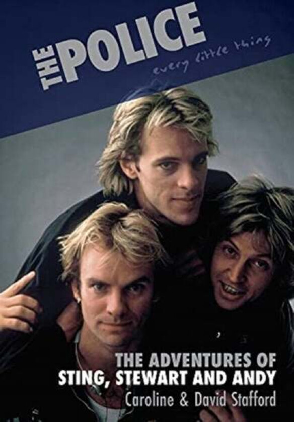 Every Little Thing: The Adventures of Sting, Stewart and Andy av Caroline Stafford, David Stafford