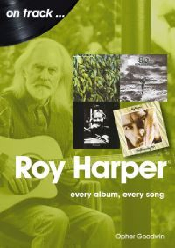 Roy Harper: Every Album, Every Song av Opher Goodwin