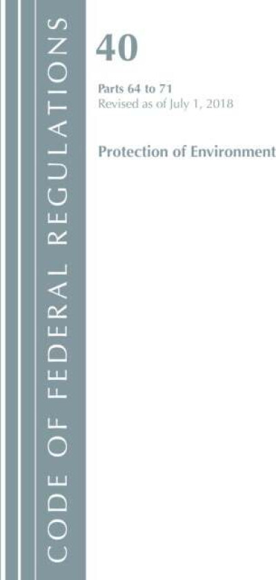 Code of Federal Regulations, Title 40 Protection of the Environment 64-71, Revised as of July 1, 201 av Office Of The Federal Register (U.S.)