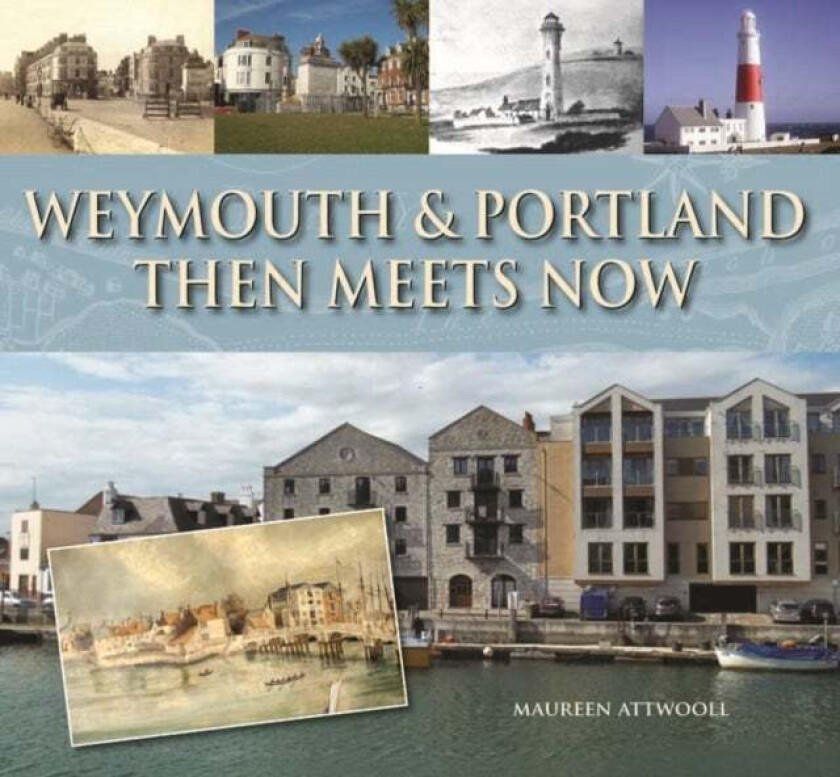 Weymouth & Portland Then Meets Now av Maureen Attwooll