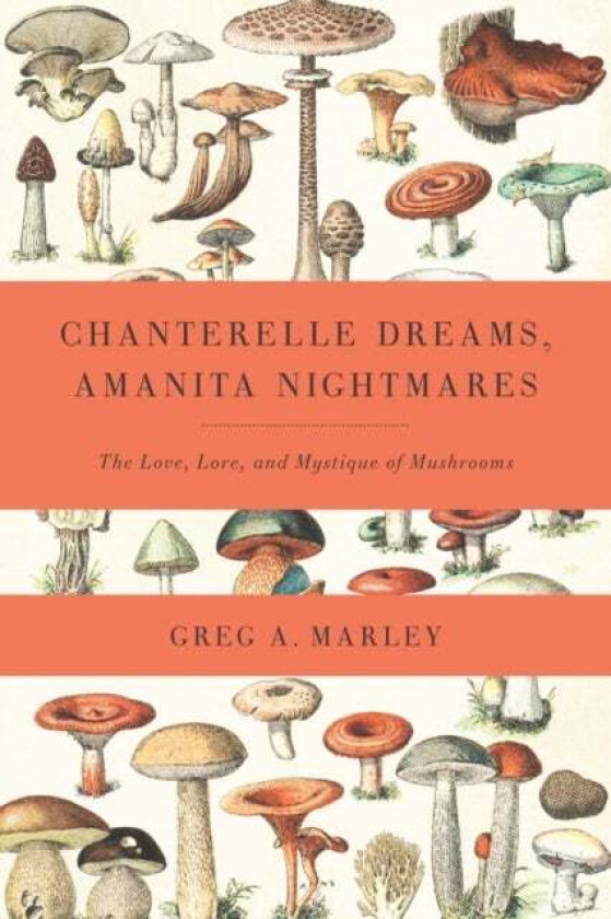 Chanterelle Dreams, Amanita Nightmares av Greg Marley
