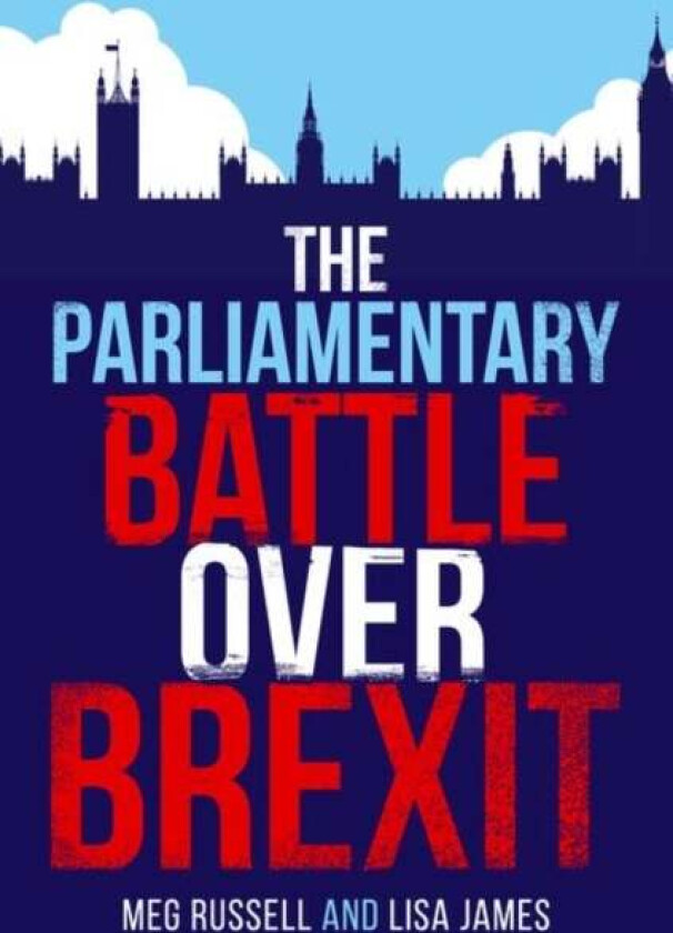 The Parliamentary Battle over Brexit av Meg (Professor of British and Comparative Politics and Director of the Constitution Unit Professor of British