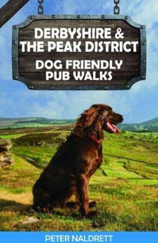 Derbyshire & the Peak District Dog Friendly Pub Walks av Peter Naldrett