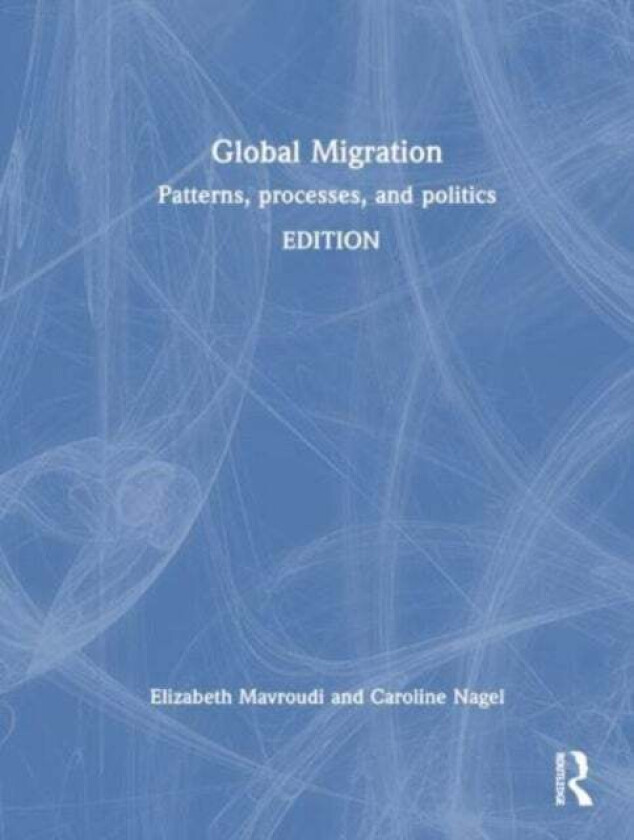 Global Migration av Elizabeth Mavroudi, Caroline (University of South Carolina Columbia USA) Nagel