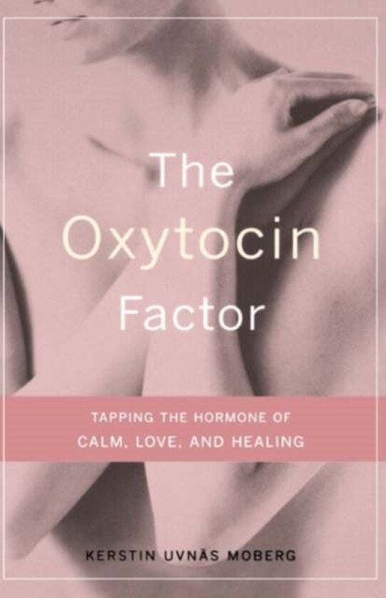The Oxytocin Factor av Kerstin Moberg, Roberta Francis