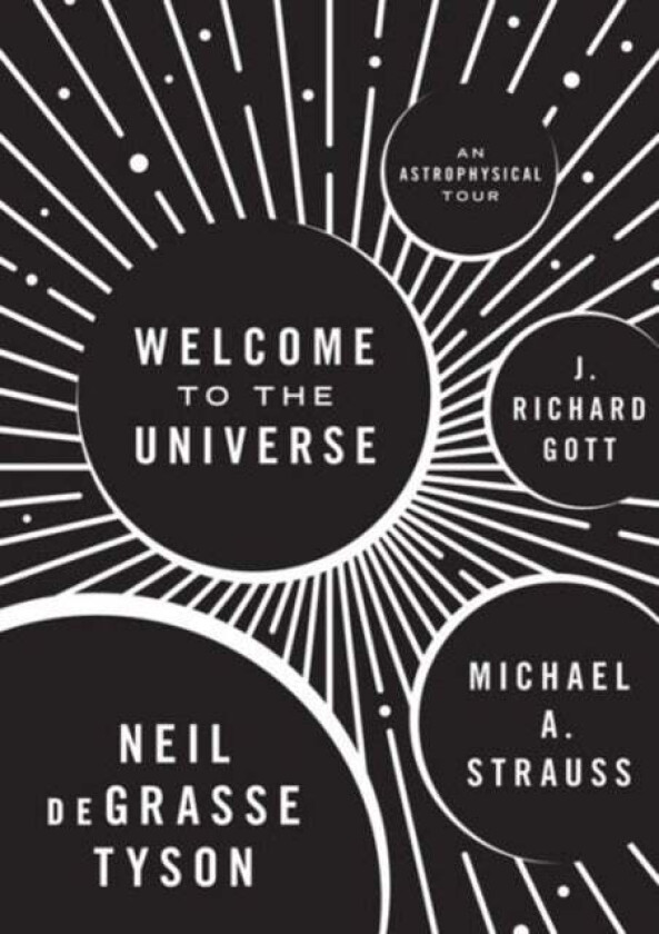 Welcome to the Universe av Neil deGrasse Tyson, Michael A. Strauss, J. Richard III Gott