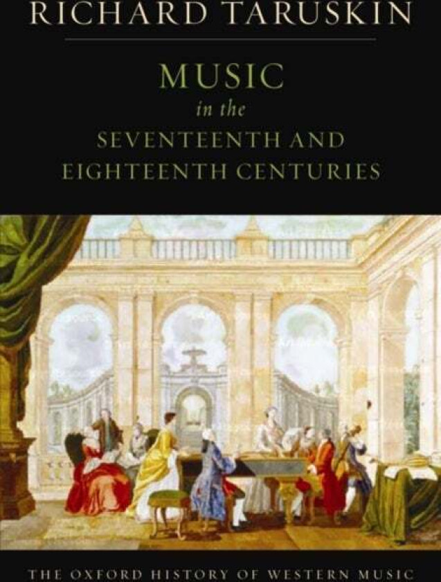 The Oxford History of Western Music: Music in the Seventeenth and Eighteenth Centuries av Richard (Professor of musicology Profes Taruskin