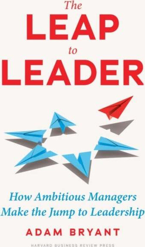 The Leap to Leader av Adam Bryant