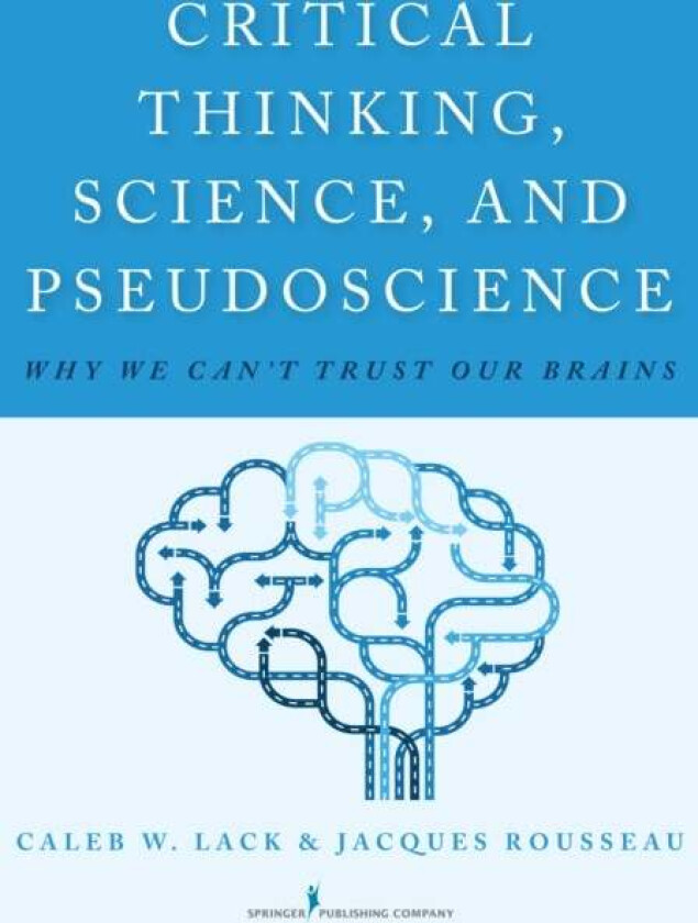 Critical Thinking, Science, and Pseudoscience av Caleb W. Lack, Jacques Rousseau