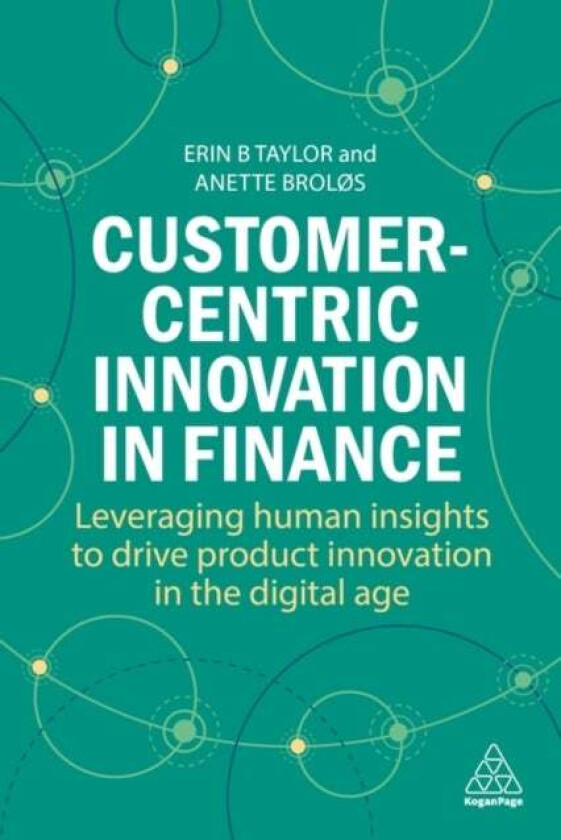 Customer-Centric Innovation in Finance av Dr Erin B Taylor, Dr Anette Brol¿s