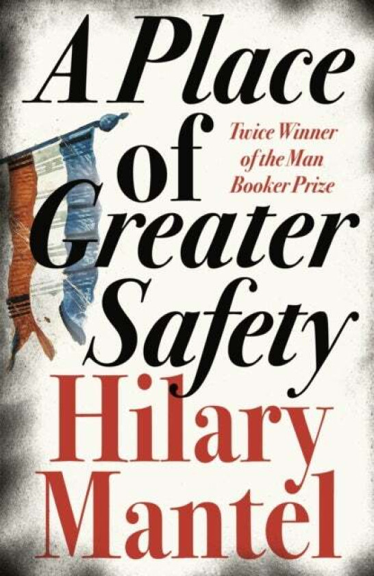 A Place of Greater Safety av Hilary Mantel