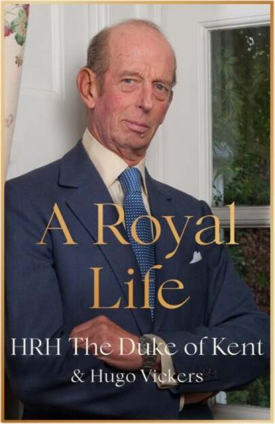 A Royal Life av HRH The Duke of Kent, Hugo Vickers