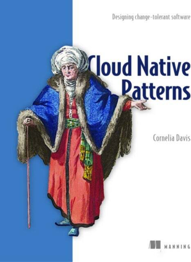 Cloud Native - Designing change-tolerant software av Cornelia Davis