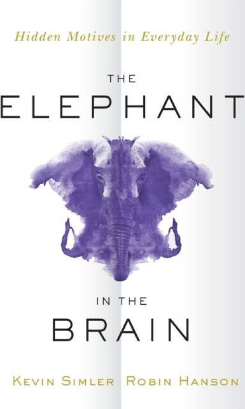 The Elephant In The Brain Av Kevin (Writer And Software Engineer Writer And Software Engineer) Simler, Robin (Associate Professor Of Economics Associa