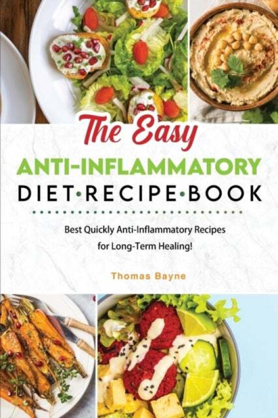 The Easy Anti-Inflammatory Diet Recipe Book av Thomas Bayne