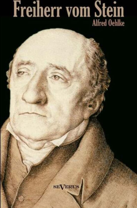 Freiherr vom Stein. Eine Biographie av Alfred Oehlke