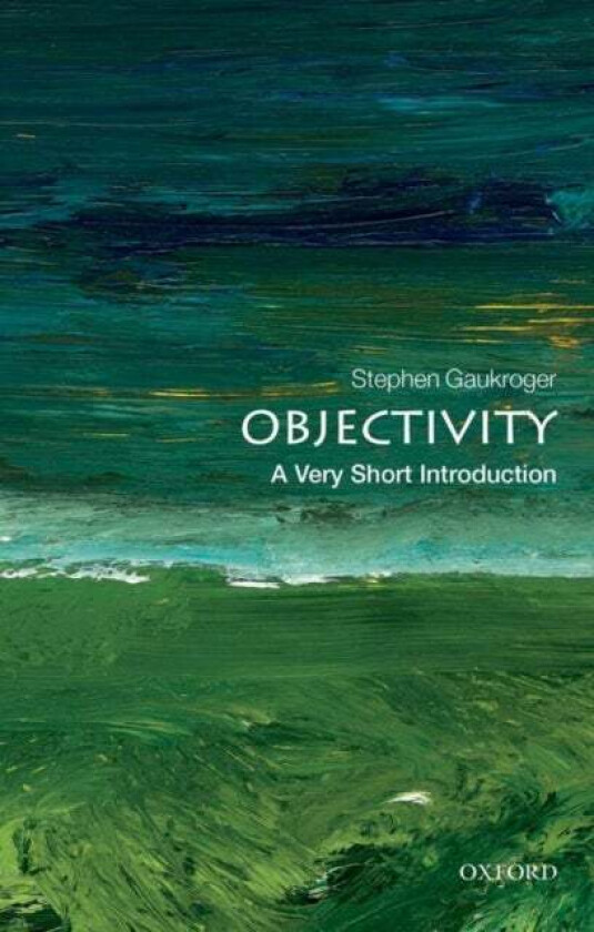 Objectivity: A Very Short Introduction av Stephen (ARC Professorial Fellow University of Sydney Australia and Professor of Philosophy University of Ab