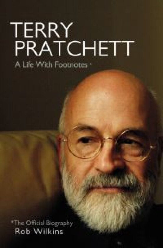 Terry Pratchett: A Life With Footnotes: Official B Av Rob Wilkins