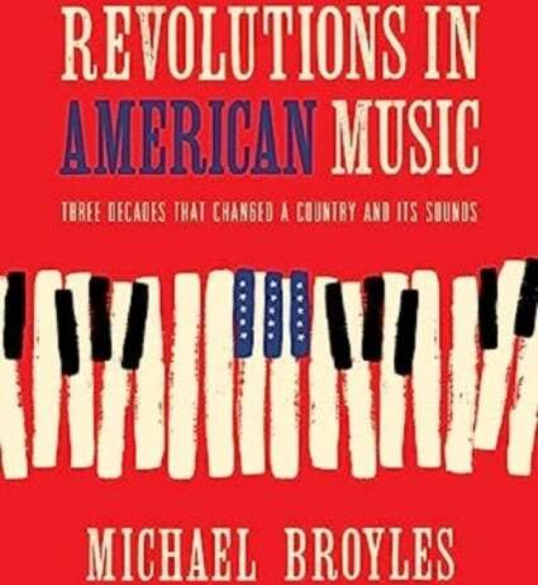 Revolutions in American Music av Michael (Florida State University) Broyles