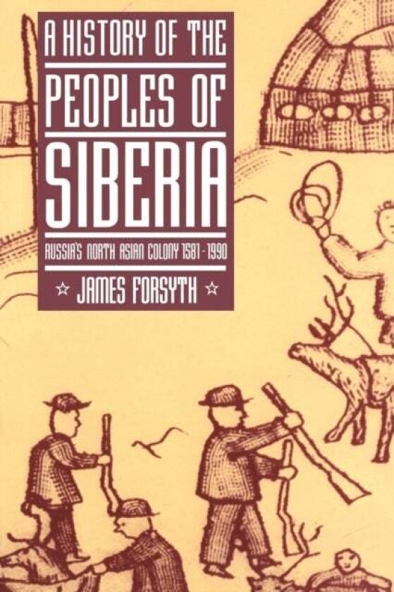 A History of the Peoples of Siberia av James (University of Aberdeen) Forsyth