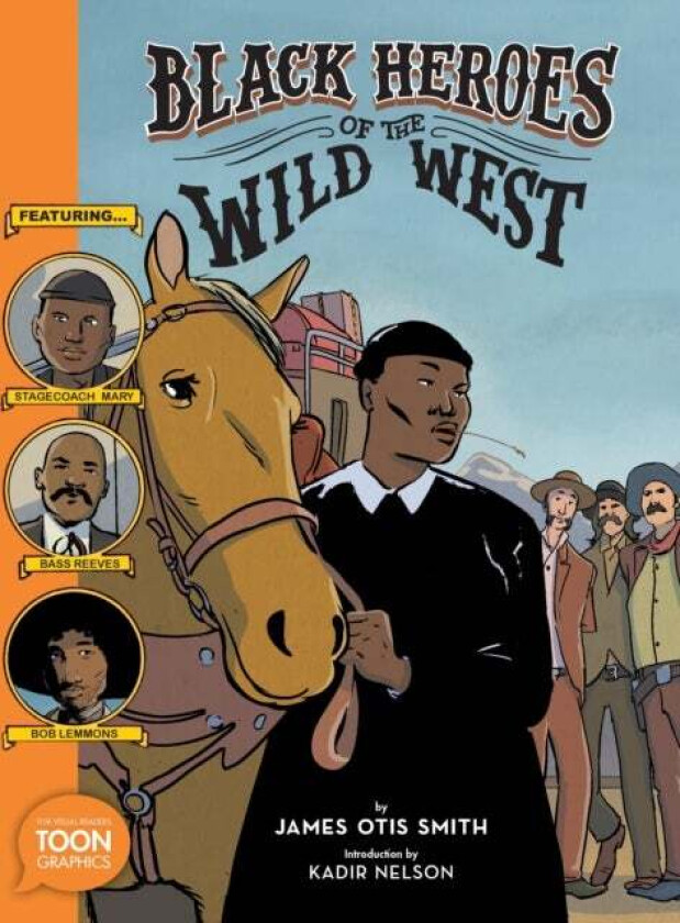 Black Heroes of the Wild West: Featuring Stagecoach Mary, Bass Reeves, and Bob Lemmons av James Otis Smith, Kadir Nelson
