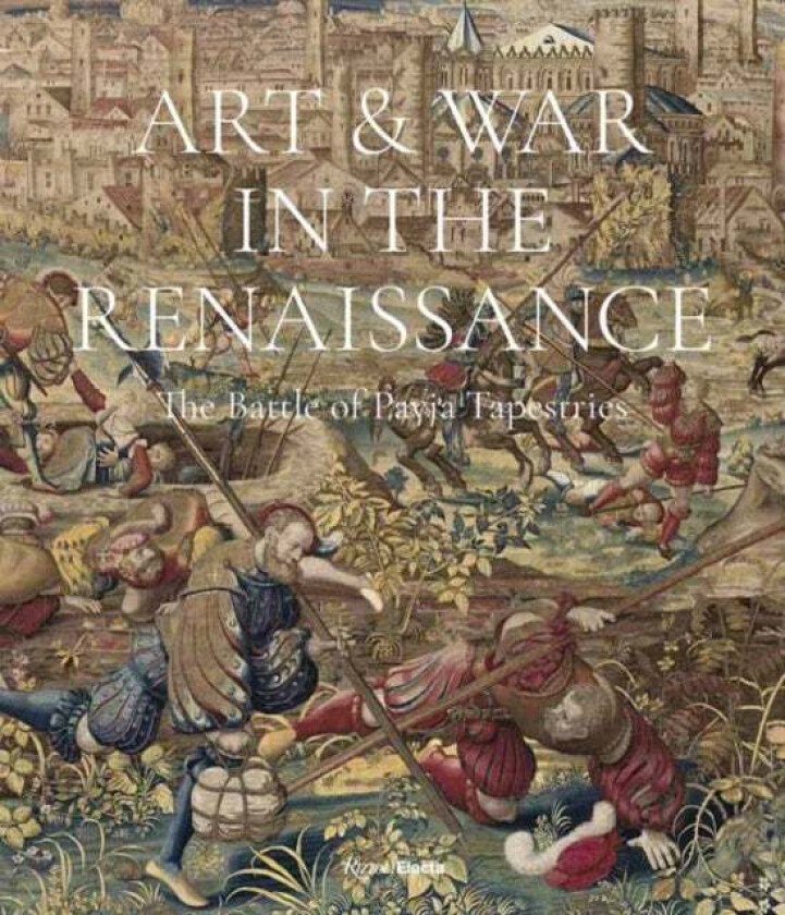 Art & War in the Renaissance av Dr. Sylvain Bellenger, Dr. Thomas P. Capmbell