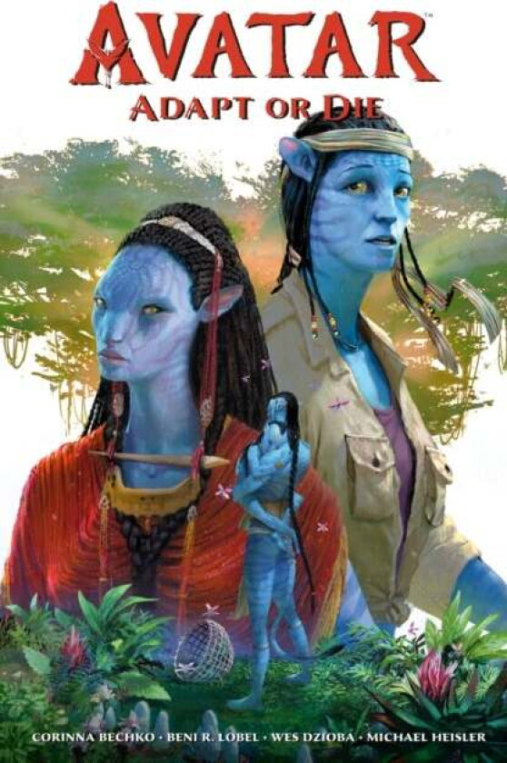 Avatar: Adapt Or Die av Corinna Bechko, Beni R. Lobel, Wes Dzioba