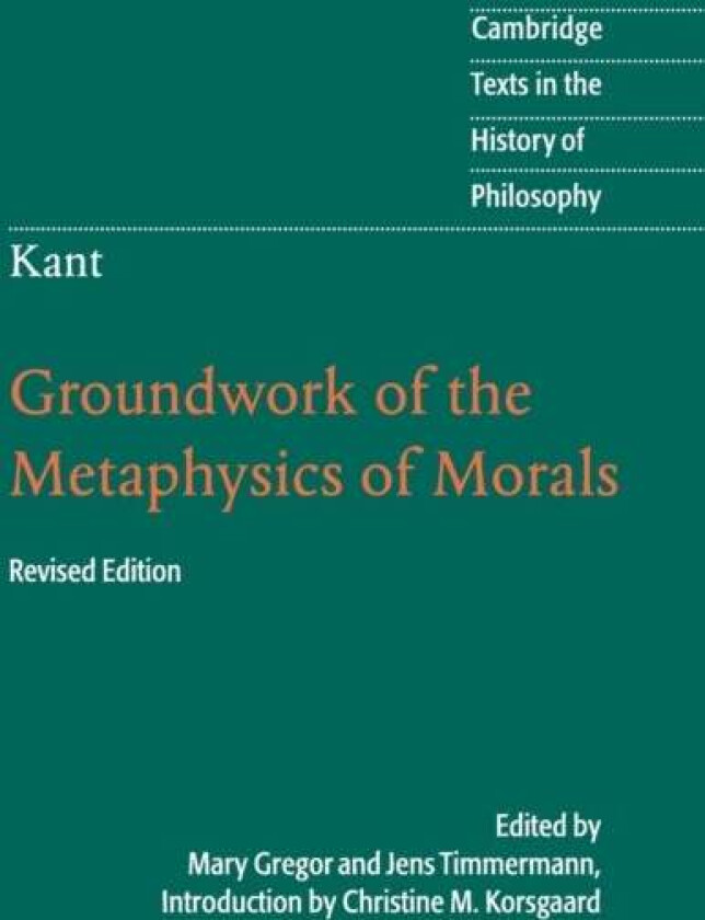 Kant: Groundwork of the Metaphysics of Morals