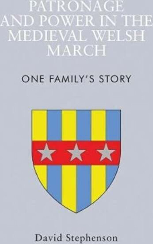 Patronage and Power in the Medieval Welsh March av David Stephenson