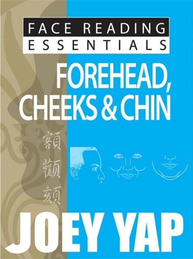 Face Reading Essentials -- Forehead, Cheeks & Chin av Joey Yap