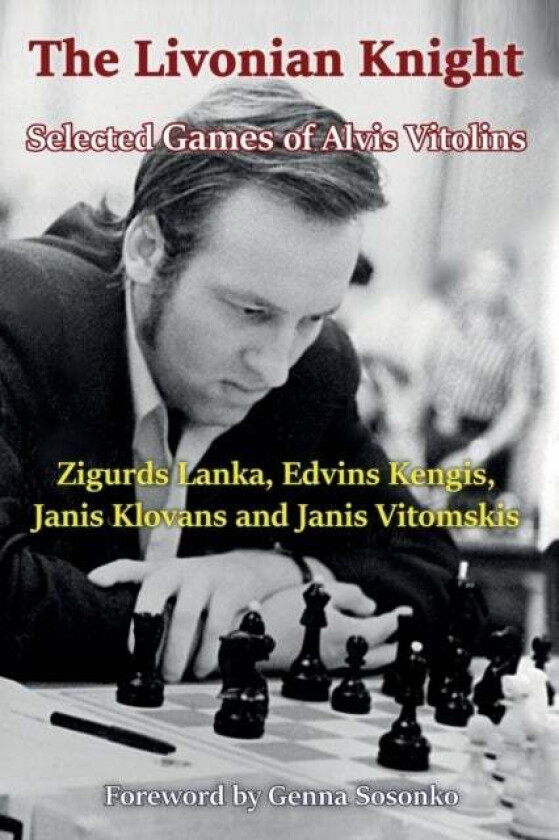 The Livonian Knight: Selected Games of Alvis Vitolins av Zigurds Lanka