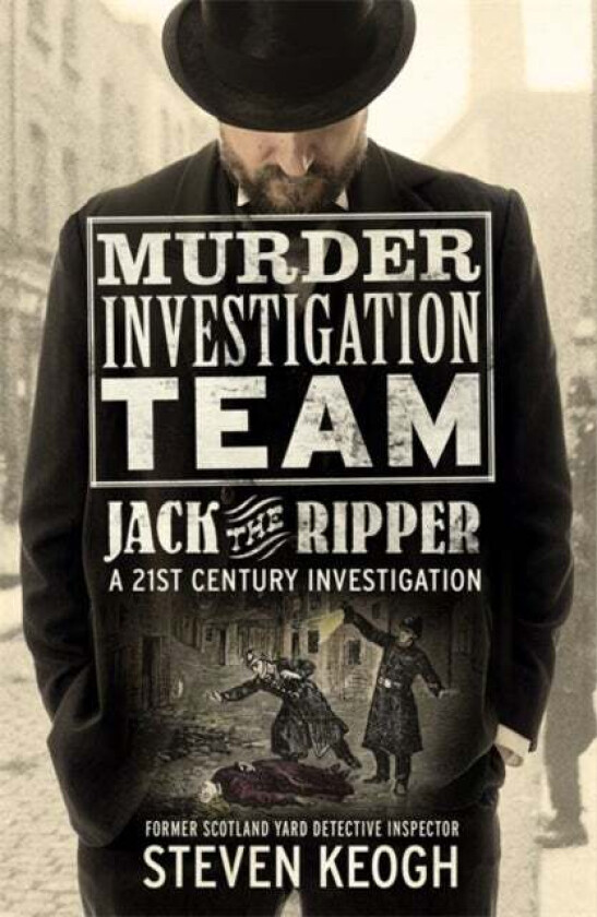 Murder Investigation Team: Jack the Ripper av Steven Keogh